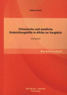 Lorenz |  Chinesische und westliche Entwicklungshilfe in Afrika im Vergleich: Cui bono? | Buch |  Sack Fachmedien