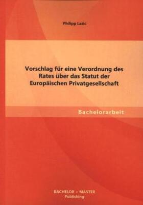 Lazic |  Vorschlag für eine Verordnung des Rates über das Statut der Europäischen Privatgesellschaft | Buch |  Sack Fachmedien