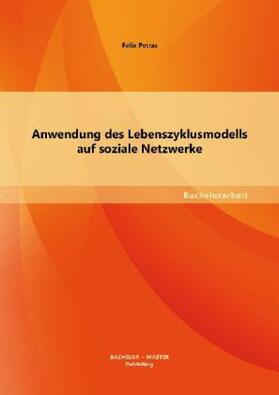 Petras |  Anwendung des Lebenszyklusmodells auf soziale Netzwerke | Buch |  Sack Fachmedien