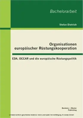 Dietrich |  Organisationen europäischer Rüstungskooperation: EDA, OCCAR und die europäische Rüstungspolitik | eBook | Sack Fachmedien