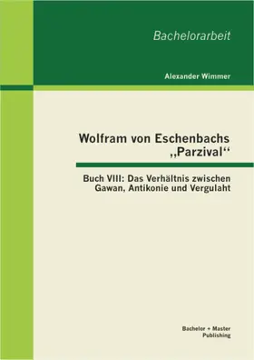 Wimmer |  Wolfram von Eschenbachs "Parzival": Buch VIII: Das Verhältnis zwischen Gawan, Antikonie und Vergulaht | eBook | Sack Fachmedien