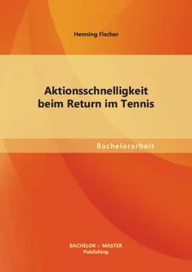 Fischer |  Aktionsschnelligkeit beim Return im Tennis | eBook | Sack Fachmedien