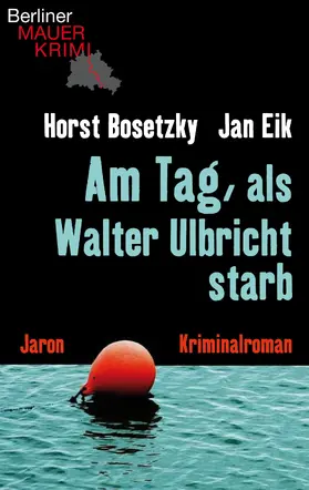 Eik / Bosetzky |  Am Tag, als Walter Ulbricht starb | eBook | Sack Fachmedien