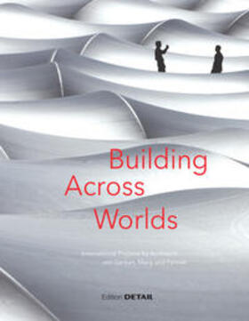 Schittich |  Building Across Worlds • International Projects by Architects von Gerkan, Marg und Partner | Buch |  Sack Fachmedien