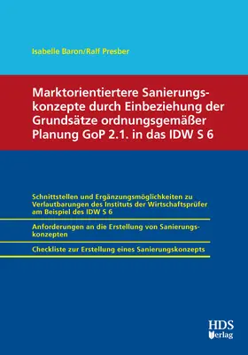 Baron / Presber |  Marktorientiertere Sanierungskonzepte durch Einbeziehung der Grundsätze ordnungsgemäßer Planung GoP 2.1. in das IDW S 6 | eBook | Sack Fachmedien