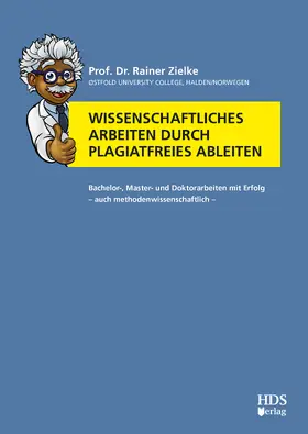 Zielke |  Wissenschaftliches Arbeiten durch plagiatfreies Ableiten | Buch |  Sack Fachmedien