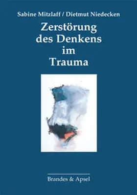 Mitzlaff / Niedecken |  Zerstörung des Denkens im Trauma | Buch |  Sack Fachmedien