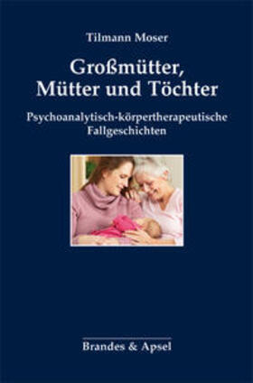 Moser |  Moser, T: Großmütter, Mütter und Töchter | Buch |  Sack Fachmedien