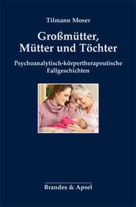 Moser |  Moser, T: Großmütter, Mütter und Töchter | Buch |  Sack Fachmedien