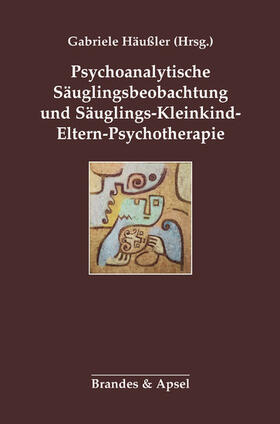 Häussler |  Psychoanalytische Säuglingsbeobachtung und Säuglings-Kleinkind-Eltern-Psychotherapie | eBook | Sack Fachmedien