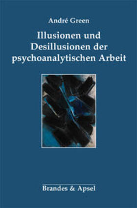 Green |  Green, A: Illusionen und Desillusionen der psychoanalytische | Buch |  Sack Fachmedien