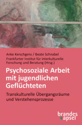Kerschgens / Schnabel / Frankfurter Institut für interkulturelle Forschung und Beratung |  Psychosoziale Arbeit mit jugendlichen Geflüchteten | Buch |  Sack Fachmedien