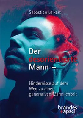 Leikert |  Der desorientierte Mann - Hindernisse auf dem Weg zu einer generativen Männlichkeit | Buch |  Sack Fachmedien