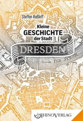 Raßloff |  Kleine Geschichte der Stadt Dresden | Buch |  Sack Fachmedien