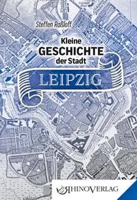 Raßloff |  Kleine Geschichte der Stadt Leipzig | Buch |  Sack Fachmedien