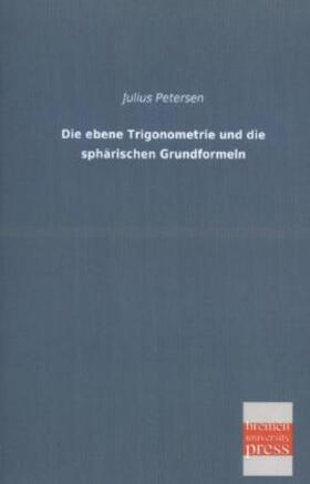 Petersen | Die ebene Trigonometrie und die sphärischen Grundformeln | Buch | 978-3-95562-060-8 | sack.de