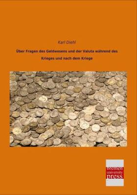 Diehl |  Über Fragen des Geldwesens und der Valuta während des Krieges und nach dem Kriege | Buch |  Sack Fachmedien