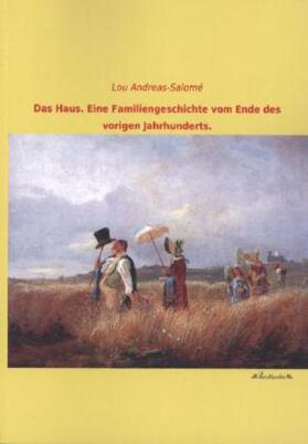 Andreas-Salomé |  Das Haus. Eine Familiengeschichte vom Ende des vorigen Jahrhunderts. | Buch |  Sack Fachmedien