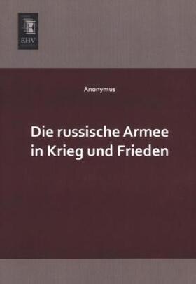 Anonymus |  Die russische Armee in Krieg und Frieden | Buch |  Sack Fachmedien