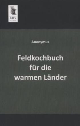 Anonymus |  Feldkochbuch für die warmen Länder | Buch |  Sack Fachmedien