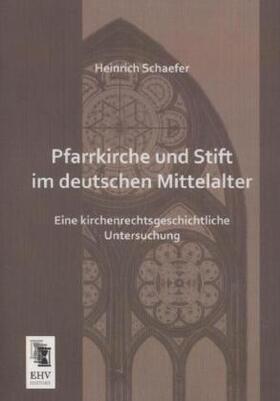 Schaefer |  Pfarrkirche und Stift im deutschen Mittelalter | Buch |  Sack Fachmedien