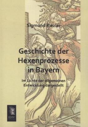 Riezler |  Geschichte der Hexenprozesse in Bayern | Buch |  Sack Fachmedien