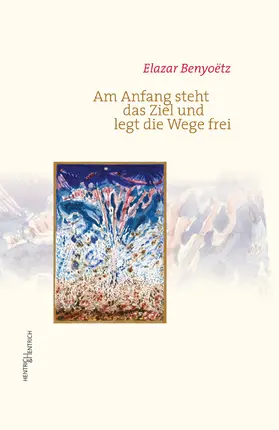 Benyoëtz |  Am Anfang steht das Ziel und legt die Wege frei | Buch |  Sack Fachmedien