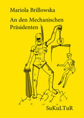 Brillowska / Degens |  An den Mechanischen Präsidenten | Buch |  Sack Fachmedien