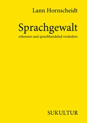 Hornscheidt / Lichtenstein |  Sprachgewalt erkennen und sprachhandelnd verändern | Buch |  Sack Fachmedien