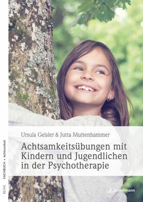 Geisler / Muttenhammer |  Achtsamkeitsübungen mit Kindern und Jugendlichen in der Psychotherapie | eBook | Sack Fachmedien