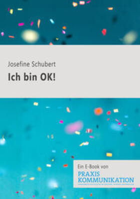 Schubert |  Praxis Kommunikation: Ich bin OK! | eBook | Sack Fachmedien
