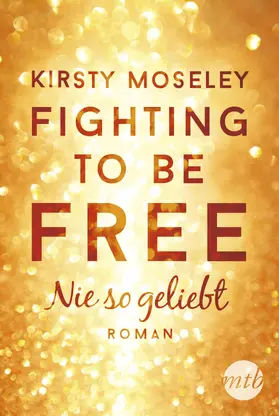 Moseley |  Fighting to Be Free - Nie so geliebt | eBook | Sack Fachmedien