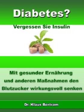 Bertram |  Diabetes? - Vergessen Sie Insulin | eBook | Sack Fachmedien