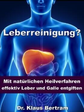 Bertram |  Leberreinigung? - Mit natürlichen Heilverfahren effektiv Leber und Galle entgiften | eBook | Sack Fachmedien