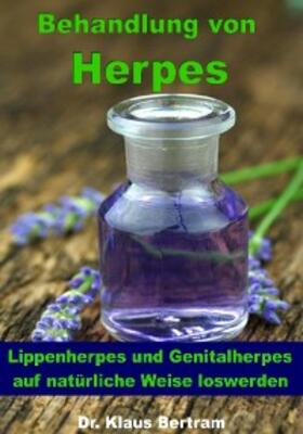 Bertram |  Behandlung von Herpes - Lippenherpes und Genitalherpes auf natürliche Weise loswerden | eBook | Sack Fachmedien