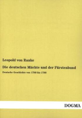 Ranke |  Die deutschen Mächte und der Fürstenbund | Buch |  Sack Fachmedien