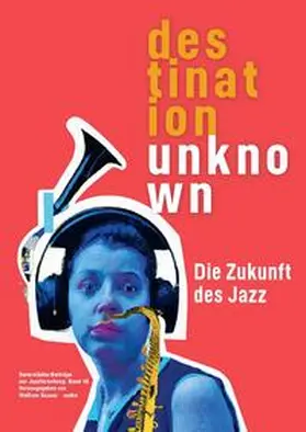 Knauer | Darmstädter Beiträge zur Jazzforschung 18. Destination Unknown | Buch | 978-3-95593-018-9 | sack.de