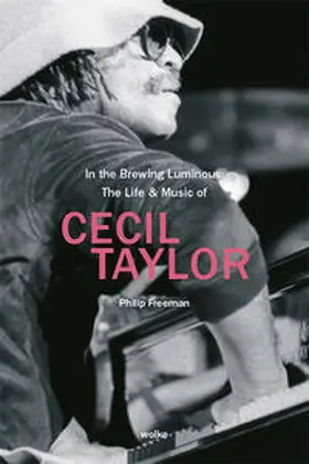 Freeman |  In the Brewing Luminous: The Life & Music of Cecil Taylor | Buch |  Sack Fachmedien