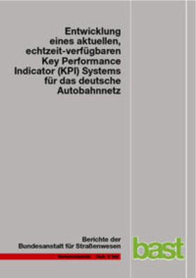 Peter / Janko / Schick |  Entwicklung eines aktuellen, echtzeit-verfügbaren Key Performance Indicator (KPI) Systems für das deutsche Autobahnnetz | Buch |  Sack Fachmedien
