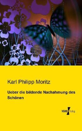 Moritz |  Ueber die bildende Nachahmung des Schönen | Buch |  Sack Fachmedien