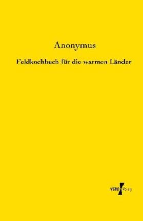 Anonymus |  Feldkochbuch für die warmen Länder | Buch |  Sack Fachmedien