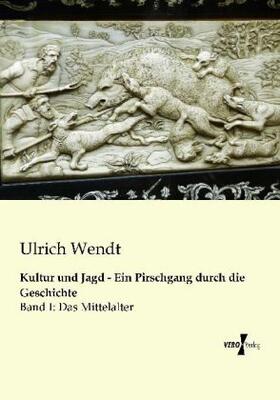 Wendt |  Kultur und Jagd - Ein Pirschgang durch die Geschichte | Buch |  Sack Fachmedien