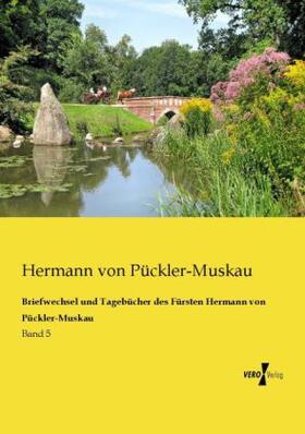 Pückler-Muskau |  Briefwechsel und Tagebücher des Fürsten Hermann von Pückler-Muskau | Buch |  Sack Fachmedien