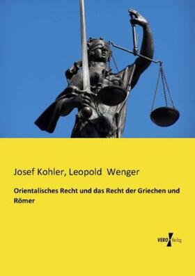 Kohler / Wenger |  Orientalisches Recht und das Recht der Griechen und Römer | Buch |  Sack Fachmedien