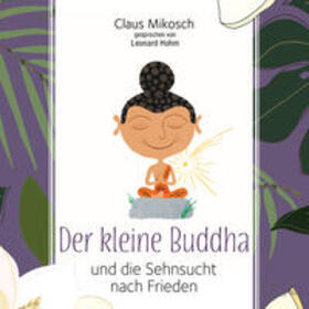 Mikosch |  Der kleine Buddha und die Sehnsucht nach Frieden | Sonstiges |  Sack Fachmedien