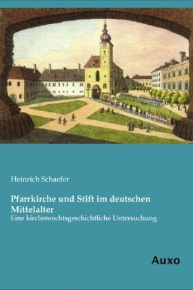 Schaefer |  Pfarrkirche und Stift im deutschen Mittelalter | Buch |  Sack Fachmedien