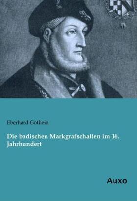 Gothein |  Die badischen Markgrafschaften im 16. Jahrhundert | Buch |  Sack Fachmedien