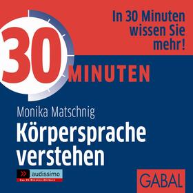 Matschnig |  30 Minuten Körpersprache verstehen | Sonstiges |  Sack Fachmedien