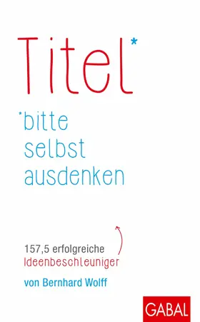 Wolff |  Titel bitte selbst ausdenken | eBook | Sack Fachmedien