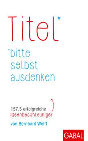 Wolff |  Titel bitte selbst ausdenken | eBook | Sack Fachmedien